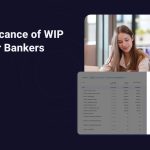 The Significance of WIP Reports for Bankers